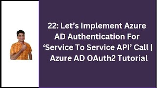 22: Let's Implement Azure AD Authentication For 'Service To Service API'  | Azure AD OAuth2 Tutorial