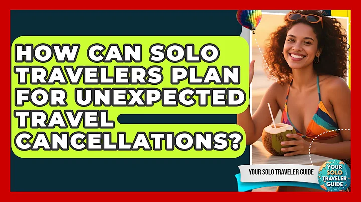 How Can Solo Travelers Plan For Unexpected Travel Cancellations? - Your Solo Traveler Guide