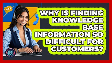 Why Is Finding Knowledge Base Information So Difficult For Customers? - Customer Support Coach