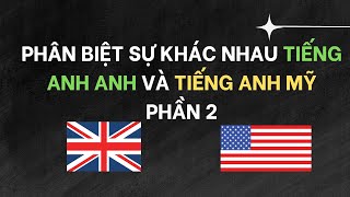 Sự khác nhau giữa tiếng Anh Anh và tiếng Anh Mỹ phân biệt p2 Sự khác nhau giữa tiếng Anh Anh và tiếng Anh Mỹ phân biệt p2