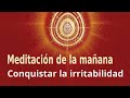 Meditación de la mañana: "Conquistar la irritabilidad" con Enrique Simó