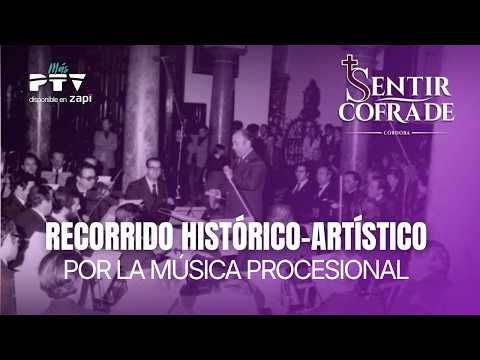 🟣 SENTIR COFRADE CÓRDOBA HD | T02E98 | Historia y arte de la música procesional | 30 jun