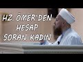 Hz. Ömer’den Hesap Soran Kadın