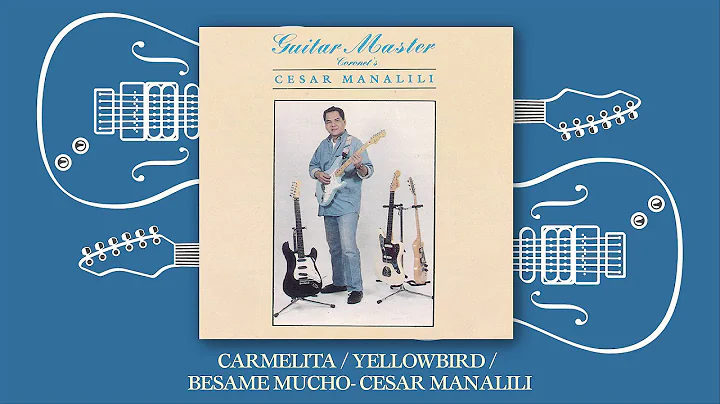 Cesar Manalili - Carmelita / Yellowbird / Besame M...