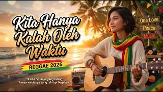 Kita Hanya Kalah Oleh Waktu (reggae Version) 🌙- Music for relaxing