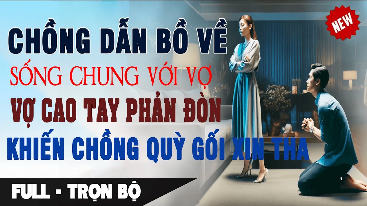 CHỒNG Dẫn BỒ NHÍ Về SỐNG CHUNG NHÀ Vợ Cao Tay Bắt Chồng Quỳ Gối Xin Tha Thứ | Truyện Ngôn Tình Audio