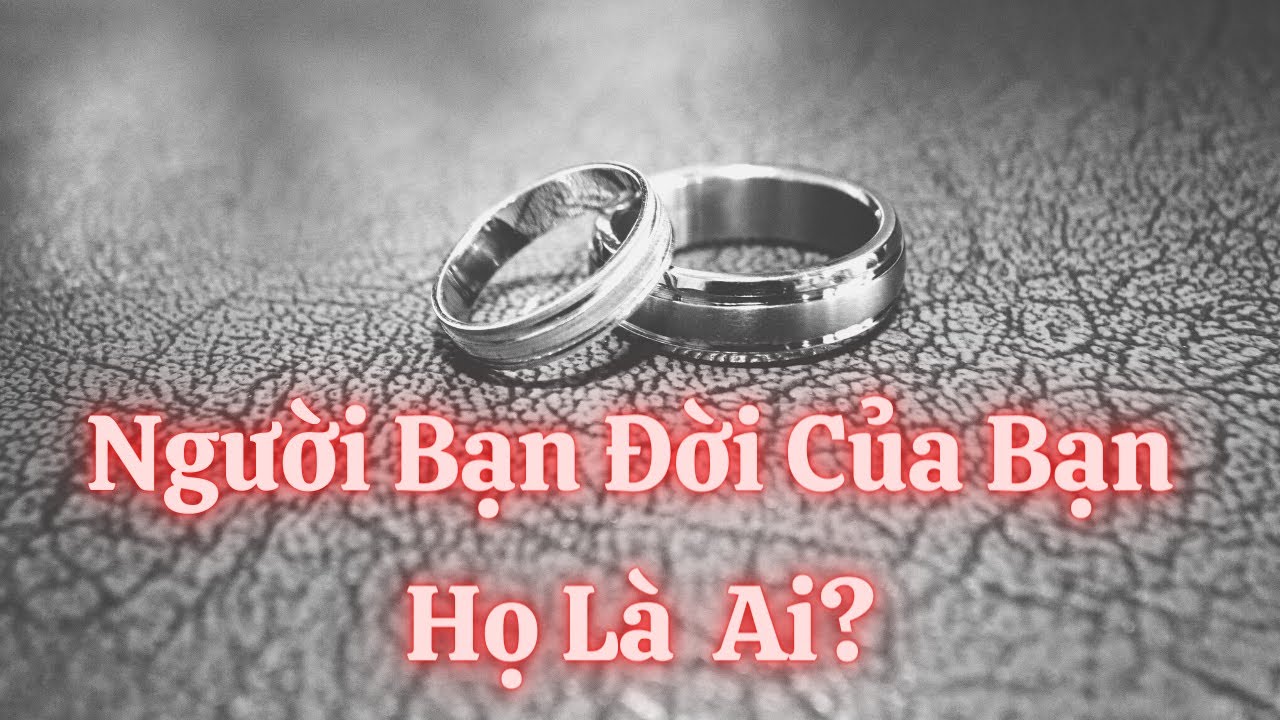 ✡️NGƯỜI BẠN ĐỜI CỦA BẠN - HỌ LÀ AI?