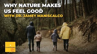 WHY NATURE MAKES US FEEL GOOD: The Neuroscience of the Outdoors with Dr. Jamey Maniscalco (EP-224)