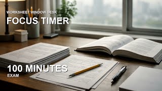 100 Minutes Exam Countdown Timer | Worksheet Window Desk | Revision Focus