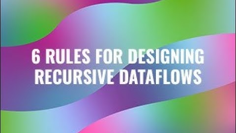 6 Rules for Designing Recursive DataFlows
