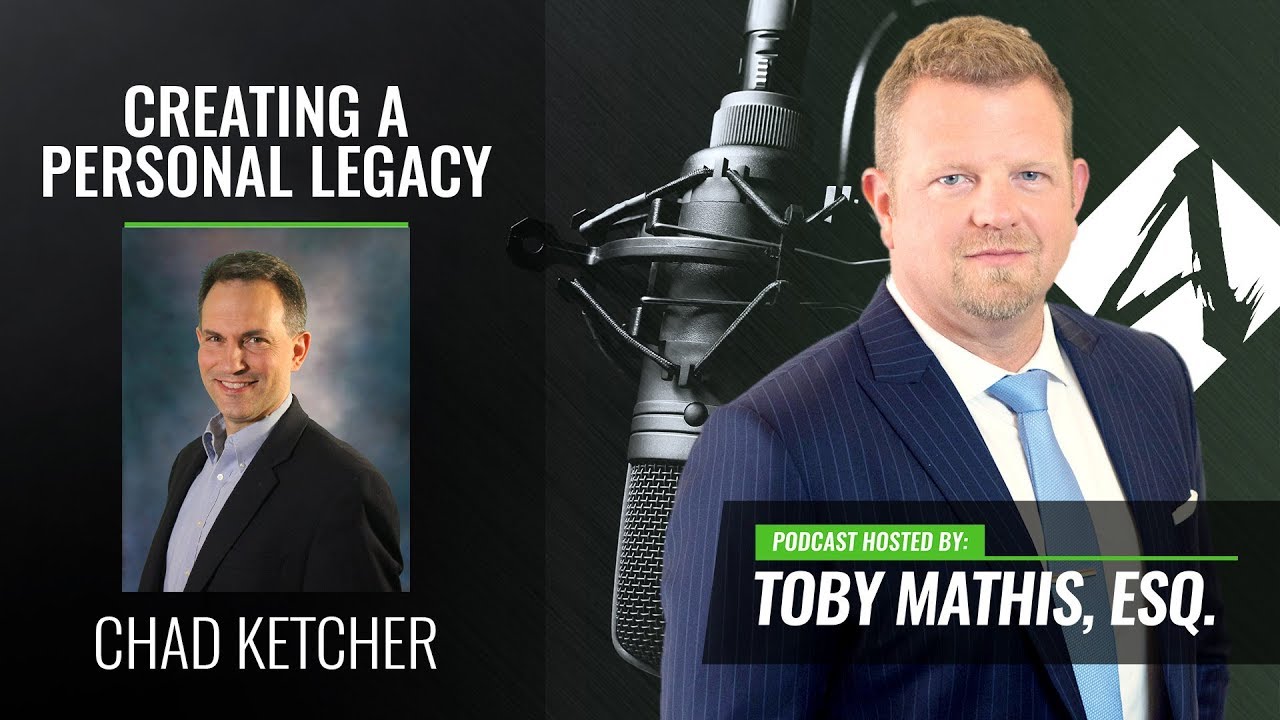 Creating A Personal Legacy - Toby Mathis w Chad Ketcher (PODCAST)