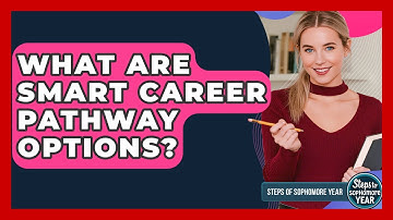 What Are Smart Career Pathway Options? - Steps to Sophomore Year