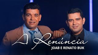 A Renúncia - Joab e Renato Buk (Clipe Oficial)