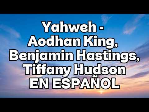 Yahweh (Sub Español) Aodhan King, Benjaming Hastings, Tiffany Hudson