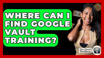 Where Can I Find Google Vault Training? - TheEmailToolbox.com