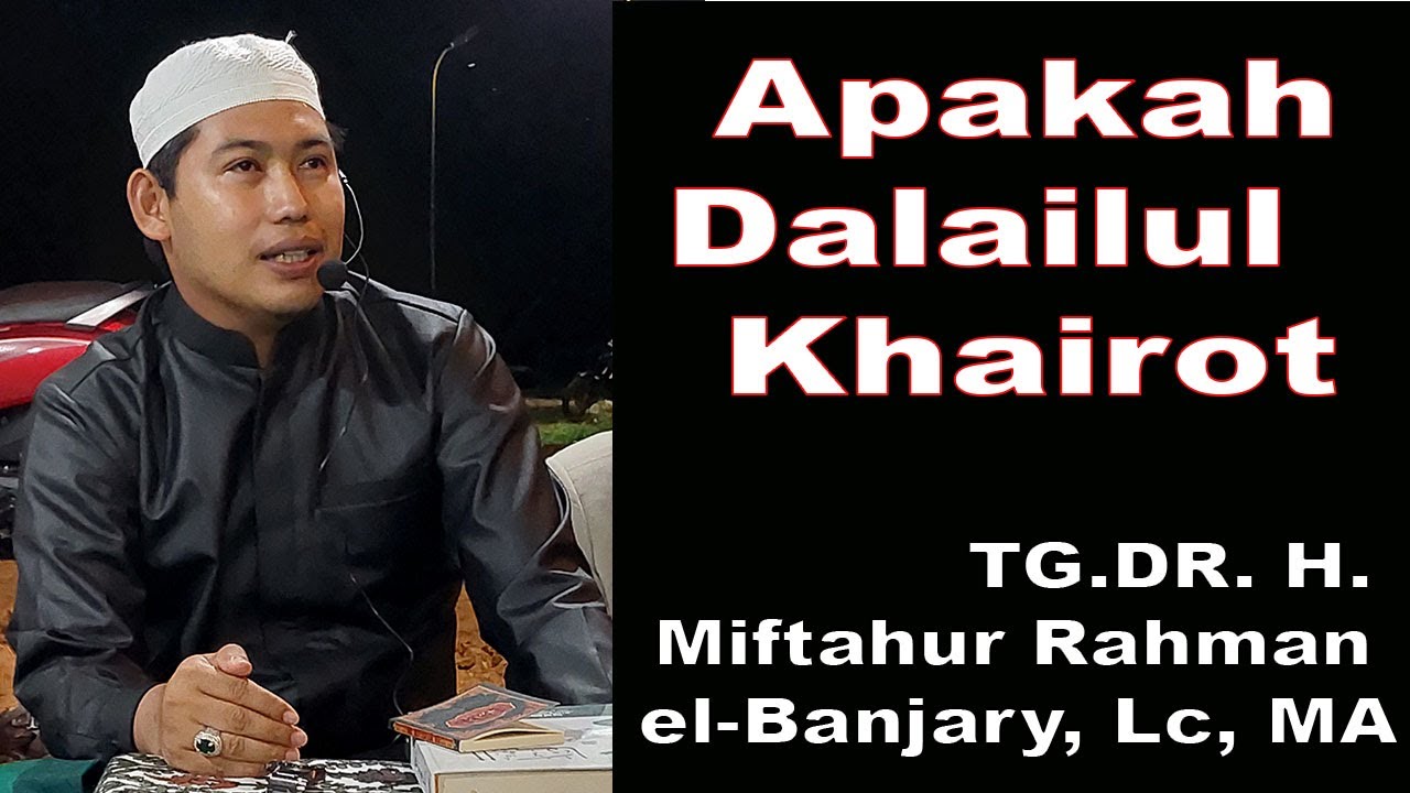 Apakah Dalailul Khairot  || TG.DR. H. Miftahur Rahman  el-Banjary, Lc, MA