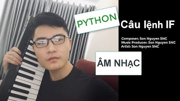 Học python AI bằng ÂM NHẠC - Câu lệnh IF trong python | Học python cơ bản mới bắt đầu