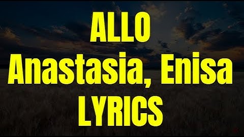Anastasia, Enisa - Allo (Lyrics)