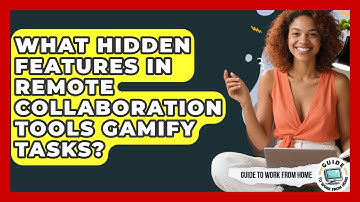 What Hidden Features In Remote Collaboration Tools Gamify Tasks? - Guide To Work From Home