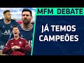 PSG E BAYERN CAMPEÕES NACIONAIS; SEMIFINAIS DA CHAMPIONS - MFM Debate (25/04/2022)