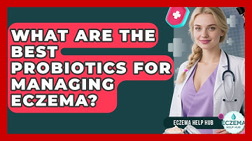 What Are The Best Probiotics For Managing Eczema? - Eczema Help Hub