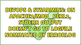 DevOps & SysAdmins: On Apache2/mod_perl2, stderr output doesn't go to logfile nominated by ErrorLog