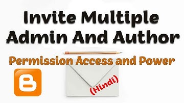 Invite Multiple Admin And Author In Blogger | Author Permission Access and Power
