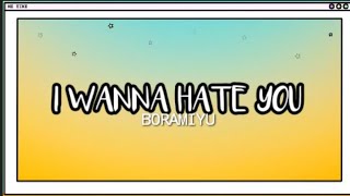 I WANNA HATE YOU by BIRAMIYU | LYRICS