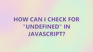 How can I check for "undefined" in JavaScript? (3 SOLUTIONS!!)
