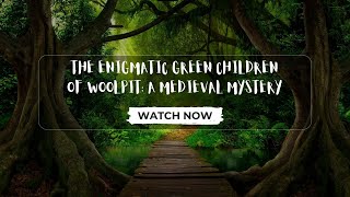 The Enigmatic Green Children of Woolpit: A Medieval Mystery Unveiled