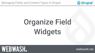 Managing Fields and Content Types, 7.1 - Organize Field Widgets