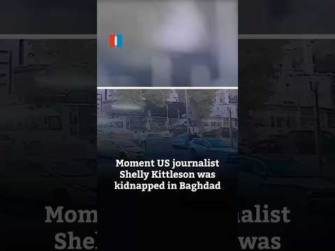 Moment US journalist Shelly Kittleson was kidnapped in Baghdad