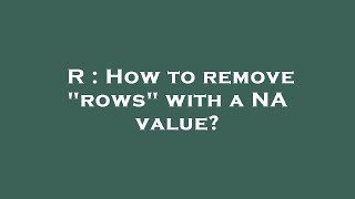 R : How to remove "rows" with a NA value?