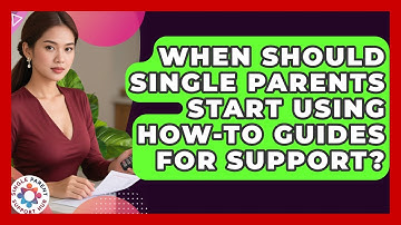 When Should Single Parents Start Using How-To Guides for Support? | Single Parent Support Hub News