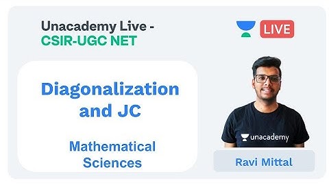 Diagonalization and JC Form | Mathematical Sciences | Unacademy Live - CSIR UGC NET |  Ravi MIttal
