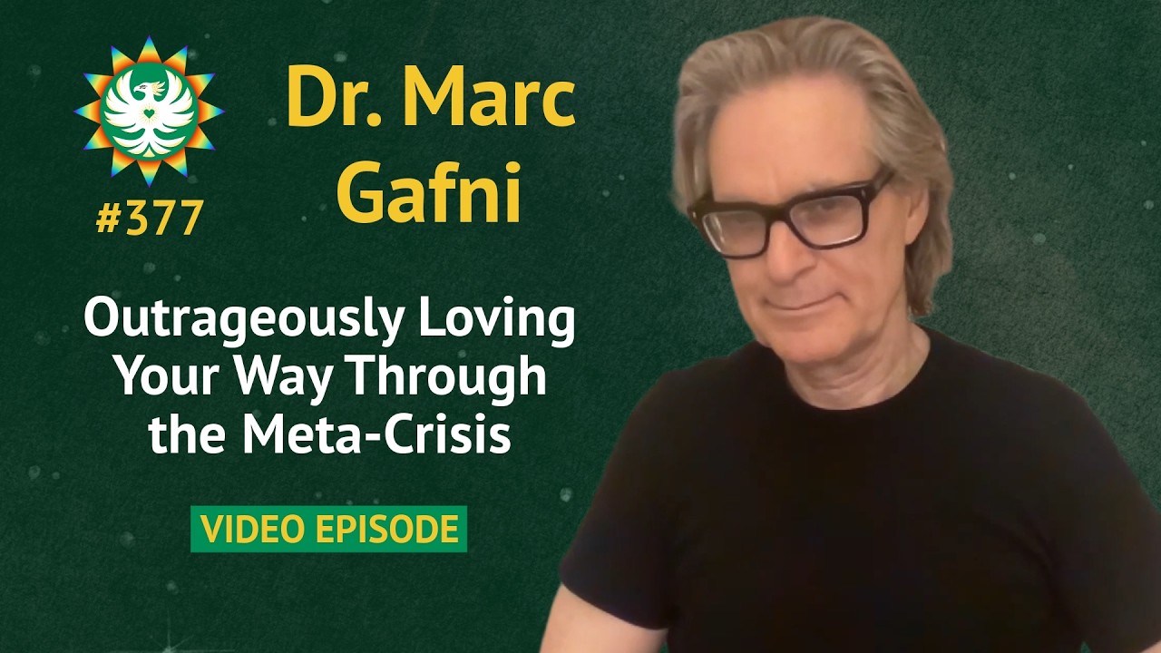 Outrageously Loving Your Way Through the Meta-Crisis | Dr. Marc Gafni