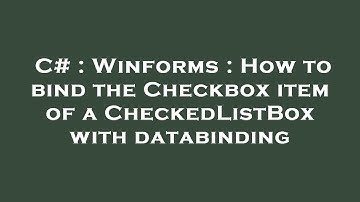 C# : Winforms : How to bind the Checkbox item of a CheckedListBox with databinding