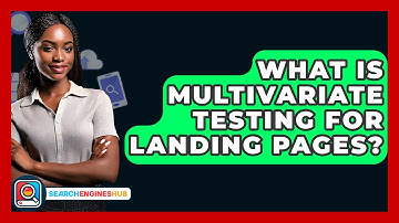 What Is Multivariate Testing For Landing Pages? - SearchEnginesHub.com