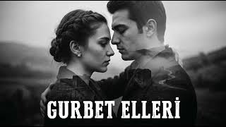 Gurbet Elleri (Gurbet Kuşları Selam Götürün Yare)