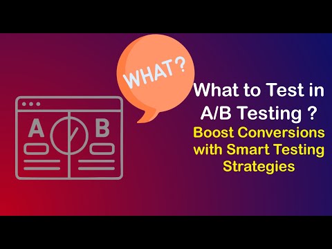 What to Test in A/B Testing | Boost Conversions with Smart Testing Strategies