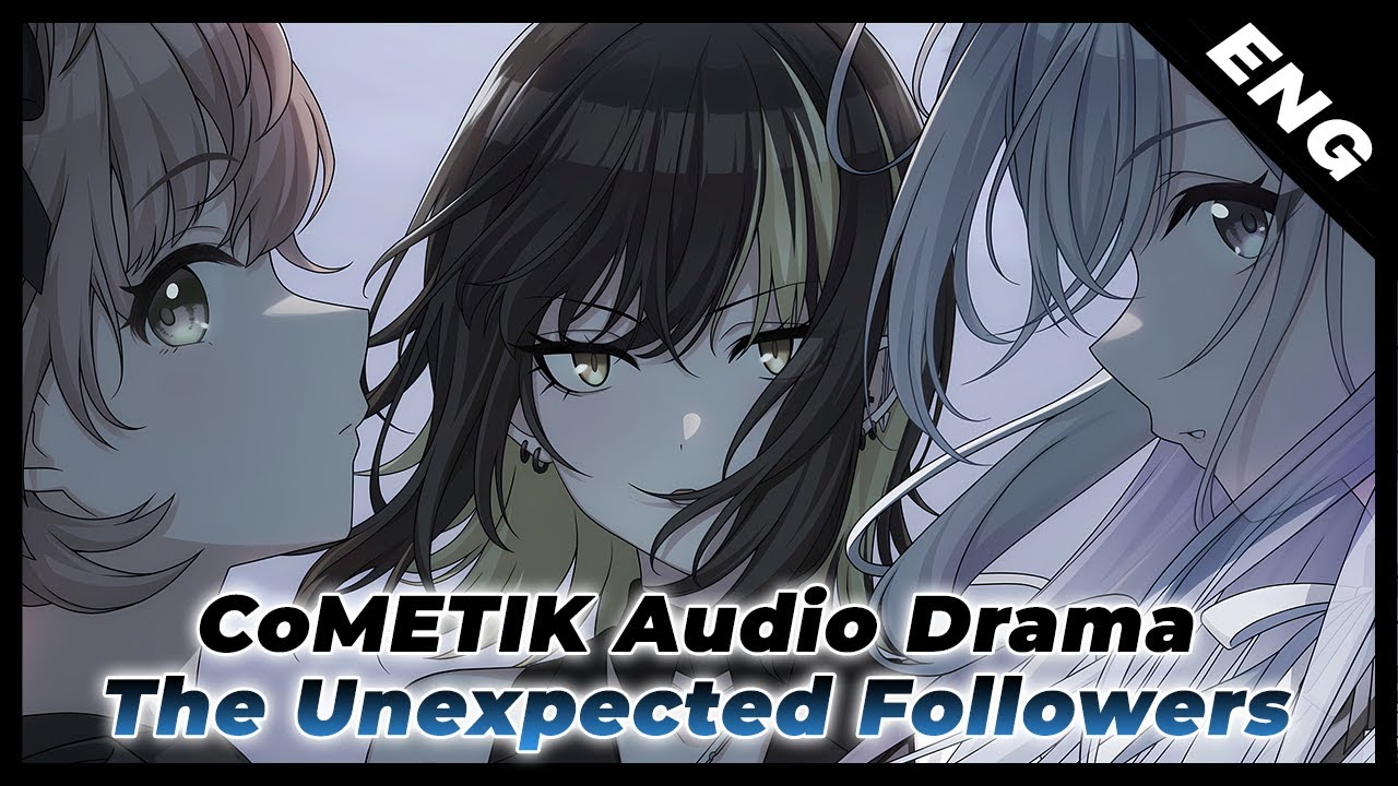 [ENG] CoMETIK Audio Drama - The Unexpected Followers