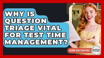 Why Is Question Triage Vital For Test Time Management? - Senior Year Strategies