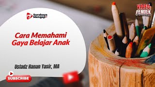 Cara Memahami Gaya Belajar Anak - Ustadz Hanan Yasir, MA
