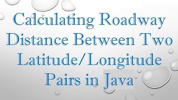 Calculating Roadway Distance Between Two Latitude/Longitude Pairs in Java