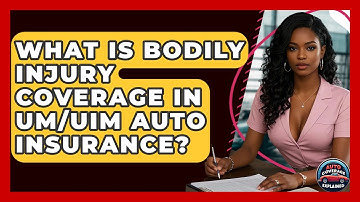What Is Bodily Injury Coverage In UM/UIM Auto Insurance? - Auto Coverage Explained