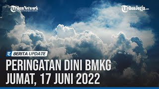 Peringatan Dini BMKG Jumat, 17 Juni 2022: Wilayah Berpotensi Hujan Disertai Angin