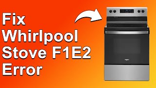 How To Fix Whirlpool Stove F1E2 Error Code - Meaning, Causes, & Solutions (Troubleshoot Quickly)