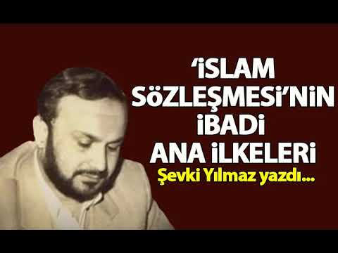 “İslam Sözleşmesi'nin İbadi İlkeleri!”(1) - Şevki Yılmaz