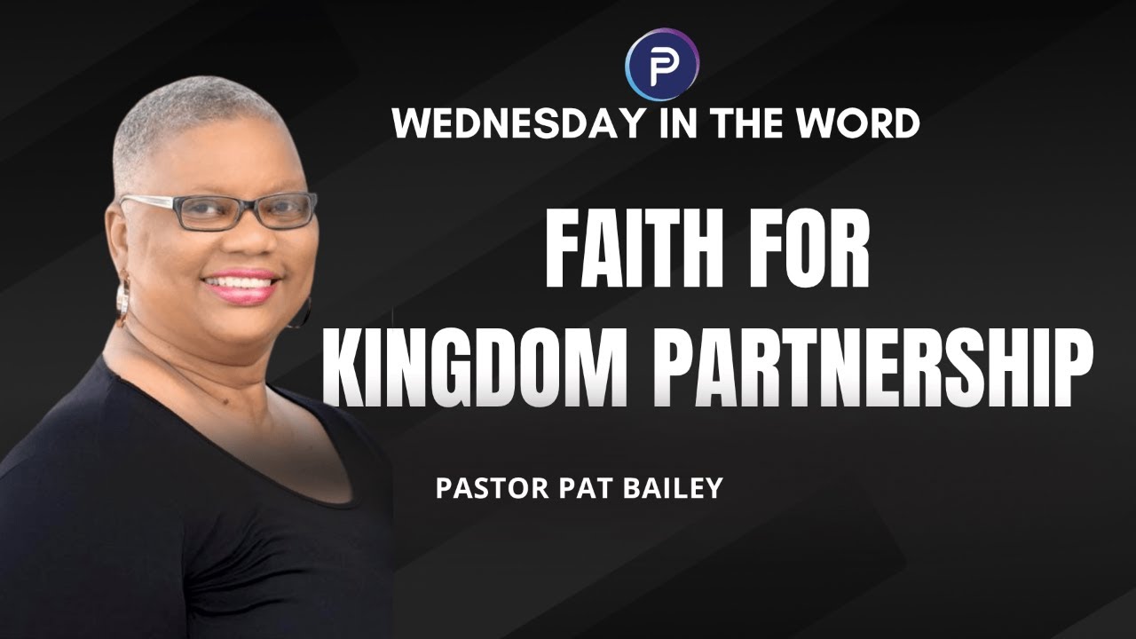 Faith For Kingdom Partnership | Pastor Pat Bailey | Wednesday In The Word
