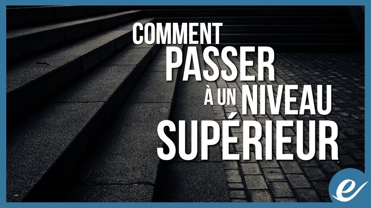 COMMENT PASSER À UN NIVEAU SUPÉRIEUR - exponentiel.net - YouTube